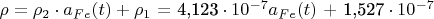 $\[\rho  = {\rho _2} \cdot {a_{Fe}}(t) + {\rho _1}{\text{ = 4}}{\text{,123}} \cdot {10^{ - 7}}{a_{Fe}}(t){\text{  +  1}}{\text{,527}} \cdot {10^{ - 7}}\]$