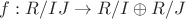 $f:R/IJ \to R/I\oplus R/J$