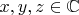 $ x, y, z \in \mathbb{C} $