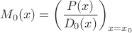 $$M_0(x)=\left(\frac{P(x)}{D_0(x)}  \right)_{x=x_0}$$