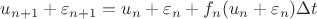 $u_{n+1}+\varepsilon_{n+1}=u_n+\varepsilon_n+f_n(u_n+\varepsilon_n)\Delta t $