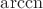 $\operatorname{arccn}$