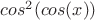 $cos^2(cos(x))$ $cos^2(cos(x))$