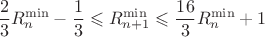 $$\frac23R_{n}^{\min}-\frac13\leqslant{R_{n+1}^{\min}}\leqslant\frac{16}3R_{n}^{\min}+1$$