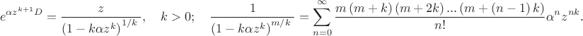 $${{e}^{\alpha {{z}^{k+1}}D}}=\frac{z}{{{\left( 1-k\alpha {{z}^{k}} \right)}^{{1}/{k}\;}}}, \quad k>0; 
\quad\frac{1}{{{\left( 1-k\alpha {{z}^{k}} \right)}^{{m}/{k}\;}}}=\sum\limits_{n=0}^{\infty }{\frac{m\left( m+k \right)\left( m+2k \right)...\left( m+\left( n-1 \right)k \right)}{n!}{{\alpha }^{n}}{{z}^{nk}}}.$$