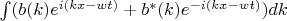 $\int (b(k)e^{i(kx-wt)}+b^{*}(k)e^{-i(kx-wt)})dk$
