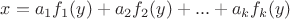 $x=a_1f_1(y)+a_2f_2(y)+...+a_kf_k(y)$