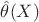$\hat{\theta}(X)$