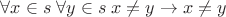 $\forall x\in s\;\forall y\in s\;x\ne y\to x\ne y$