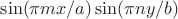 $\sin(\pi mx /a)\sin (\pi ny/b)$ $\sin(\pi mx /a)\sin (\pi ny/b)$