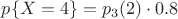 $p\{X=4\} = p_{3}(2) \cdot 0.8$