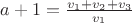 $a + 1 = \frac {v_1 + v_2 + v_3} {v_1}$
