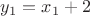 $y_1 = x_1 + 2$