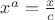 $x^a=\frac{x}{c}$