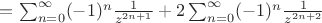 $=\sum_{n=0}^{\infty} (-1)^n\frac{1}{z^{2n+1}}+2 \sum_{n=0}^{\infty} (-1)^n\frac{1}{z^{2n+2}}$