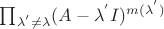 $\prod_{{\lambda^{'}} \ne {\lambda}}(A-{\lambda^{'}}I)^{m({\lambda^{'}})}$