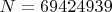 $N=69424939$