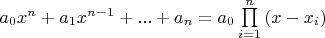 $a_0x^n + a_1x^{n-1} + ... + a_n = a_0\prod\limits_{i = 1}^n {(x - x_i )}$