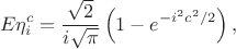 $$
E\eta_i^c=\frac{\sqrt{2}}{i\sqrt{\pi}}\left(1-e^{-i^2c^2/2}\right),
$$