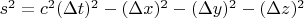$s^2=c^2(\Delta t)^2-(\Delta x)^2-(\Delta y)^2-(\Delta z)^2$