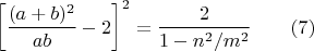 $$ \left[\frac{(a+b)^2}{ab}-2\right]^2=\frac{2}{1-n^2/m^2}\qquad (7) $$