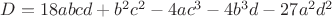 $\[D = 18abcd + {b^2}{c^2} - 4a{c^3} - 4{b^3}d - 27{a^2}{d^2}\]$