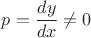 $p=\dfrac{dy}{dx} \ne 0$