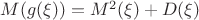 $M(g(\xi))=M^2(\xi)+D(\xi)$