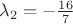 $\lambda_2=-\frac{16}{7}$