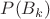 $P(B_k)$