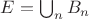 $E = \bigcup_{n} B_n$