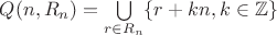 $Q(n,R_n) = \bigcup\limits_{r \in R_n} \{ r+kn, k \in \mathbb{Z}\}$