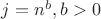 $j=n^b, b > 0$