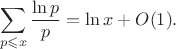 $$
\sum_{p\leqslant x}\frac{\ln p}{p}=\ln x+O(1).
$$