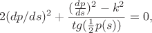 $$2 (dp/ds)^2 + \frac{(\frac{dp}{ds})^2 - k^2}{tg(\frac{1}{2}p(s))} = 0,$$