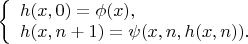 $\left\{ \begin{array}{l} h(x, 0) = \phi(x), \\ h(x, n + 1) = \psi(x, n, h(x, n)). \end{array}\right.$