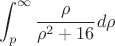 $$\int_{p}^{\infty} \frac{\rho} {\rho^2 + 16}  d\rho $$