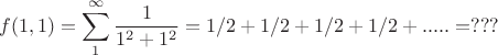 $$f(1,1)=\sum\limits_1^{\infty}\frac 1 {1^2+1^2}=1/2+1/2+1/2+1/2+.....=???$$