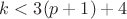 $k<3(p+1)+4$