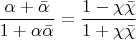 $$\[
\frac{{\alpha  + \bar \alpha }}{{1 + \alpha \bar \alpha }} = \frac{{1 - \chi \bar \chi }}{{1 + \chi \bar \chi }}
\]$