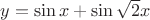 $y= \sin x + \sin \sqrt {2} x$