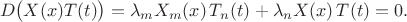 $$D\bigl(X(x)T(t)\bigr)=\lambda_m X_m(x)\,T_n(t)+\lambda_n X(x)\,T(t)=0.$$