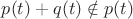 $p(t) + q(t) \notin p(t)$