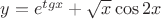 $\[
y = e^{tgx}  + \sqrt x \cos 2x
\]
$
