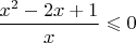 $\dfrac{x^2-2x+1}{x}\leqslant0$