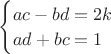 $\begin{cases}
ac-bd=2k\\
ad+bc=1
\end{cases}$
