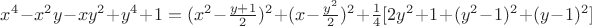 $x^4-x^2y-xy^2+y^4+1=(x^2-\frac{y+1}{2})^2+(x-\frac{y^2}{2})^2+\frac 1 4[2y^2+1+(y^2-1)^2+(y-1)^2]$