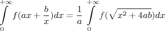 $$\int\limits_0^{+\infty}f(ax + \frac{b}{x})dx = \frac{1}{a}\int\limits_0^{+\infty}f(\sqrt{x^2 + 4ab})dx$$