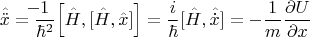 $$\hat{\ddot{x}}=\frac{\llap{\(-\)}1}{\hbar^2}\Big[\hat{H},[\hat{H},\hat{x}]\Big]=\frac{i}{\hbar}[\hat{H},\hat{\dot{x}}]=-\frac{1}{m}\frac{\partial U}{\partial x}$$