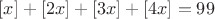 $[x]+[2x]+[3x]+[4x]=99$